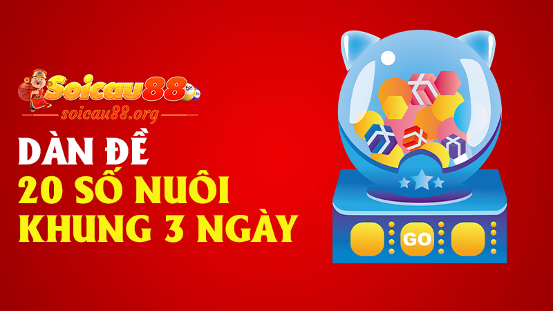 Dàn đề 20 số nuôi khung 3 ngày – chơi theo nhóm, trúng theo cụm!