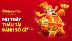 Mơ thấy Thần Tài đánh số gì để trúng lớn? Giải mã ngay giấc mơ gọi vốn từ vũ trụ!