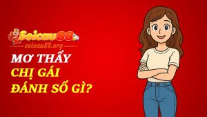 Mơ thấy chị gái đánh số gì để vận may không chỉ là chuyện “chị chị em em”?