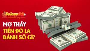 Mơ thấy tiền đô la đánh số gì để không cần đi Mỹ mà ví vẫn căng đô?
